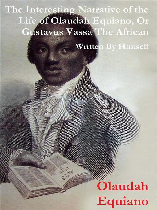 Title details for The Interesting Narrative of the Life of Olaudah Equiano, Or Gustavus Vassa, the African Written by Himself by Olaudah Equiano - Wait list